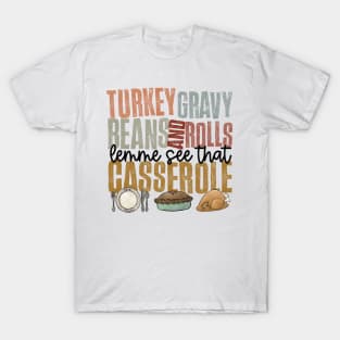 Turkey Gravy Beans And Rolls Let Me See That Casserole Thanksgiving Hallothanksmas T-Shirt